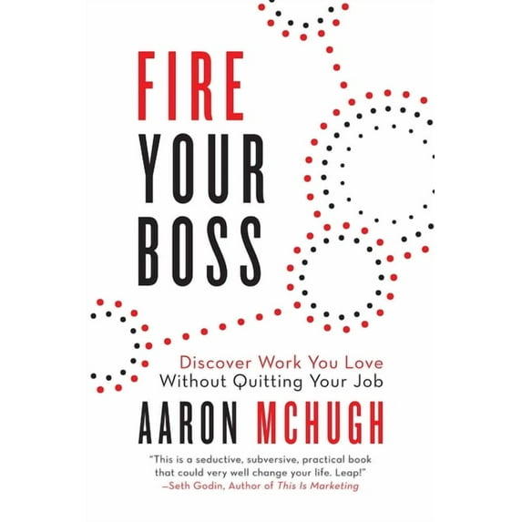 Fire Your Boss : Discover Work You Love Without Quitting Your Job (Paperback)