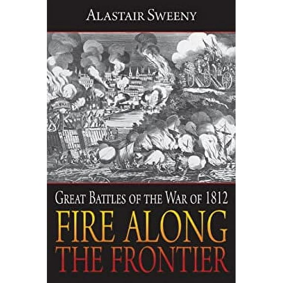 Pre-Owned Fire Along the Frontier: Great Battles of the War of 1812 (Paperback) 1459704339 9781459704336