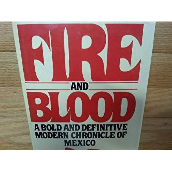 Pre-Owned Fire And Blood: A Bold and Definitive Modern Chronicle of Mexico (Hardcover) 0517476673 9780517476673