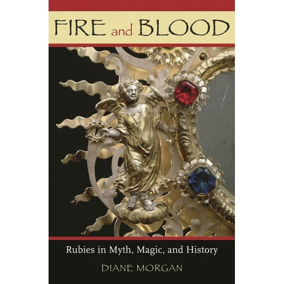 Fire and Blood: Rubies in Myth, Magic, and History, (Hardcover)