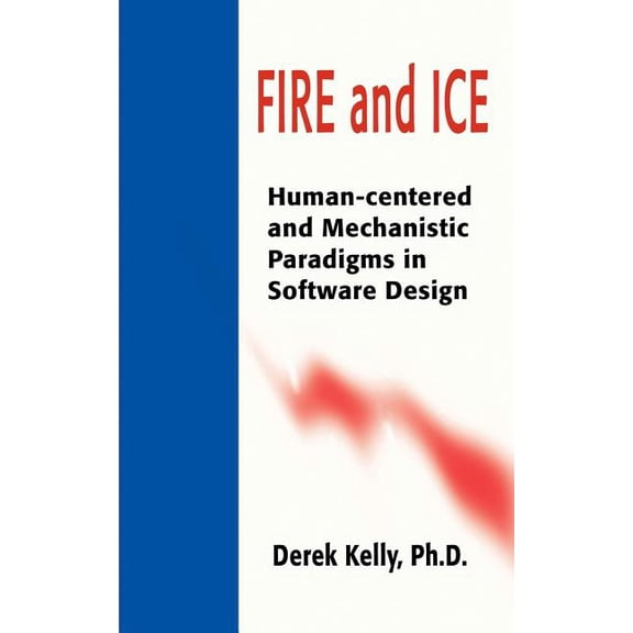 Fire and Ice: Human-Centered and Mechanistic Paradigms in Software Design, (Paperback)