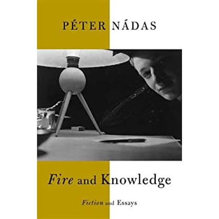 Pre-Owned Fire and Knowledge: Fiction and Essays (Hardcover) 0374299641 9780374299644