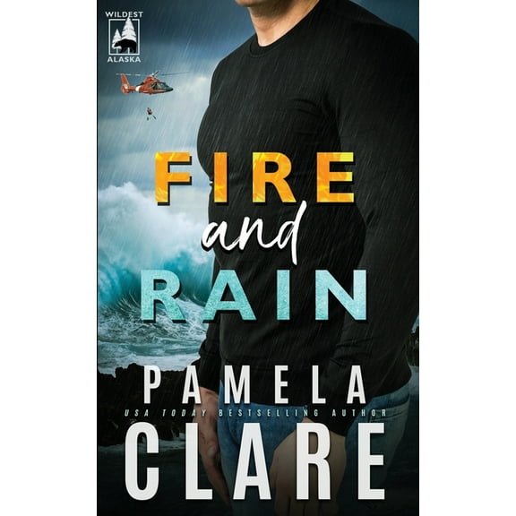Wildest Alaska Fire and Rain: A Wildest Alaska Novel, Book 1, (Paperback)