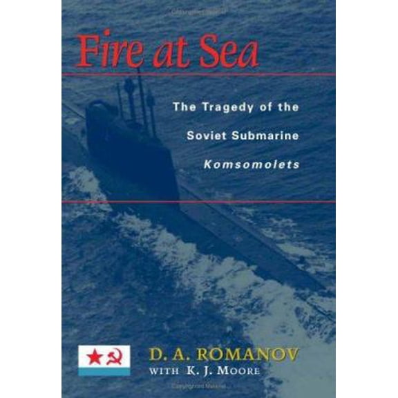 Pre-Owned Fire at Sea: The Tragedy of the Soviet Submarine Komsomolets (Hardcover) 1574884263 9781574884265