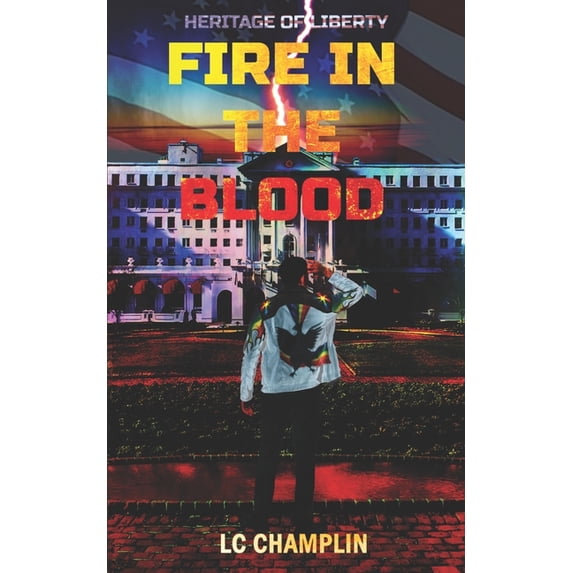 Fire in the Blood: An Action-Adventure Novel Heritage of Liberty Paperback 1072903830 9781072903833 LC Champlin