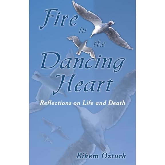 Fire In The Dancing Heart: Reflections on Life and Death, (Paperback)