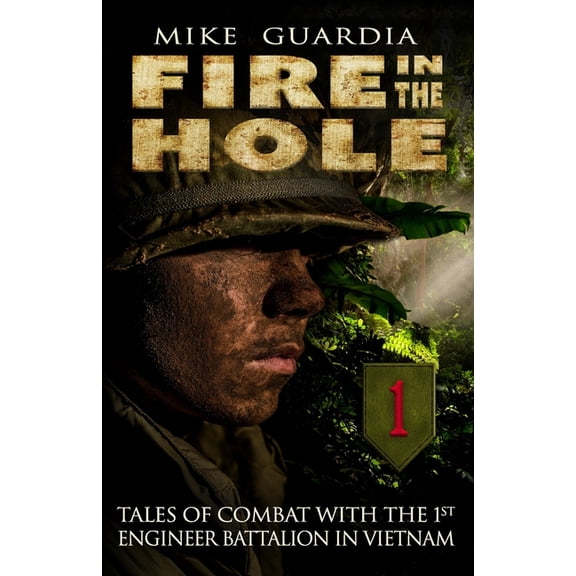Fire in the Hole: Tales of Combat with the 1st Engineer Battalion in Vietnam, (Paperback)