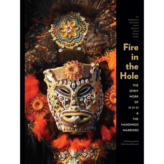Pre-Owned Fire in the Hole: The Spirit Work of Fi Yi Yi & Mandingo Warriors (Hardcover) by Fi Yi Yi, Rachel Breunlin, Jeffrey David Ehrenreich