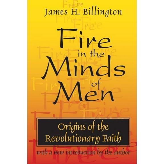 Fire in the Minds of Men: Origins of the Revolutionary Faith, (Paperback)