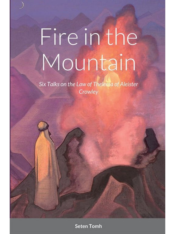 Fire in the Mountain: Six Talks on the Law of Thelema (Paperback)