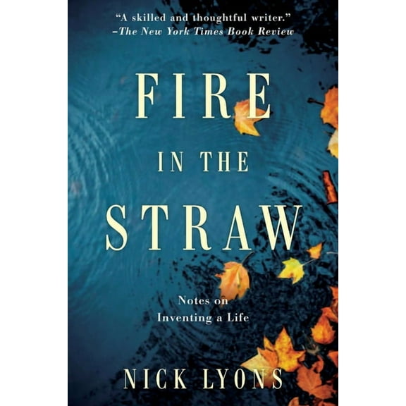 Fire in the Straw : Notes on Inventing a Life (Hardcover)