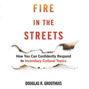 B K BORISON; PIPPA JAYNE Fire in the Streets : How You Can Confidently Respond to Incendiary Cultural Topics (CD-Audio)