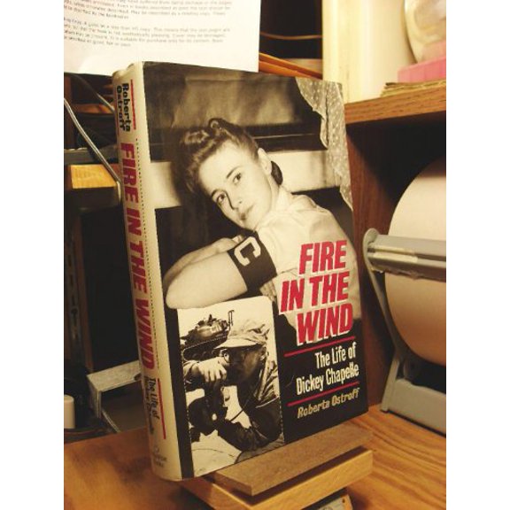 Pre-Owned Fire in the Wind: The Biography of Dickey Chappelle (Hardcover) 0345362748 9780345362742
