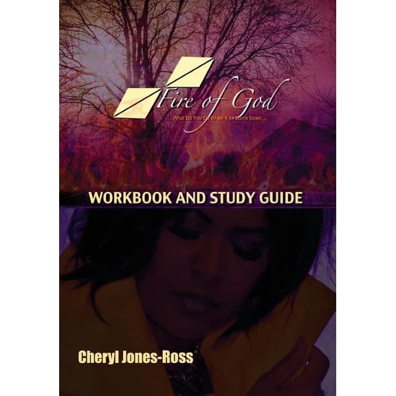 Fire of God Workbook and Study Guide : What Do You Do When It All Burns Down Paperback 0998665428 9780998665429 Cheryl Ann Jones-Ross