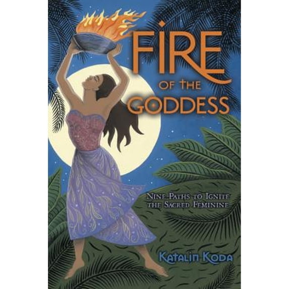 Pre-Owned Fire of the Goddess: Nine Paths to Ignite the Sacred Feminine (Paperback) 0738720038 9780738720036