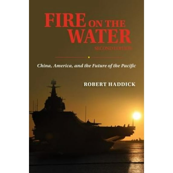 Pre-Owned Fire on the Water, Second Edition: China, America, and the Future of the Pacific (Hardcover) 1682476766 9781682476765