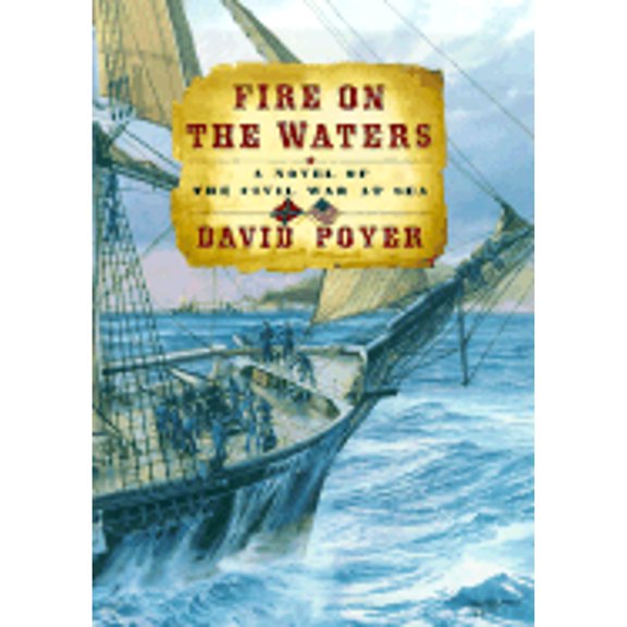 Pre-Owned Fire on the Waters: A Novel of the Civil War at Sea (Hardcover) 0684871335 9780684871332