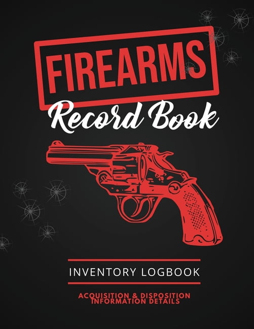 Firearms Record Book : Firearm Log, Acquisition & Disposition