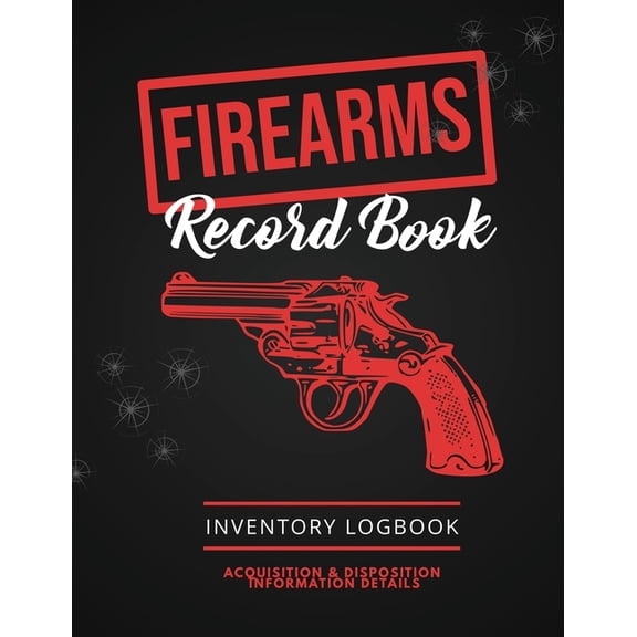 Firearms Record Book: Firearm Log, Acquisition & Disposition Information Details, Personal Gun Inventory Logbook, (Paperback)