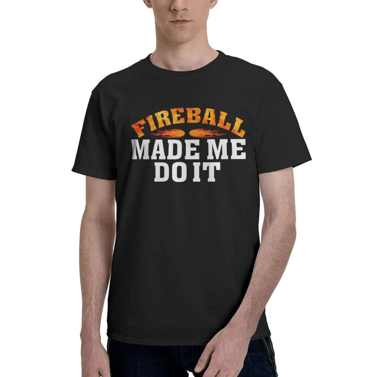 Fireball Made Me Do It Men s Short Sleeve Shirt Cotton Basic T Shirt Crew Neck Tee Durable T Shirts Black Large