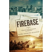 Firebase: A Novel of Wartime Vietnam Suspense and Romance  Paperback  Mark Anthony Sullivan