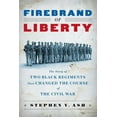 thumbnail image 1 of Firebrand of Liberty: The Story of Two Black Regiments That Changed the Course of the Civil War, (Paperback), 1 of 1