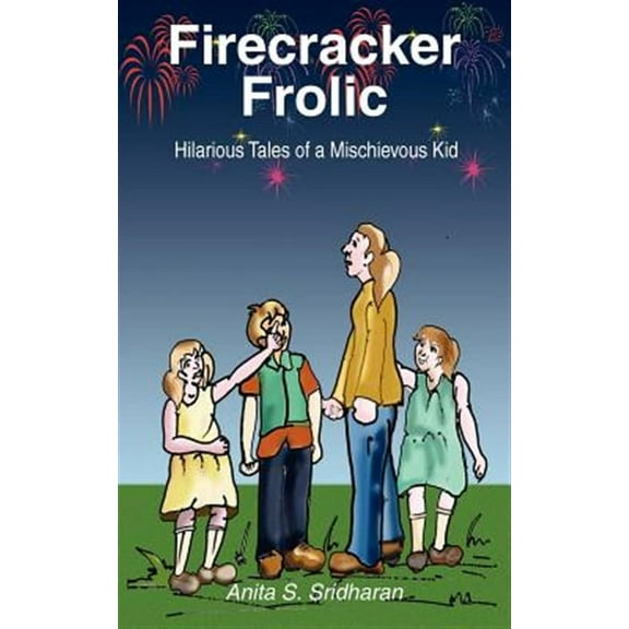Firecracker Frolic: Hilarious Tales of a Mischievous Kid (Paperback) by Anita S Sridharan