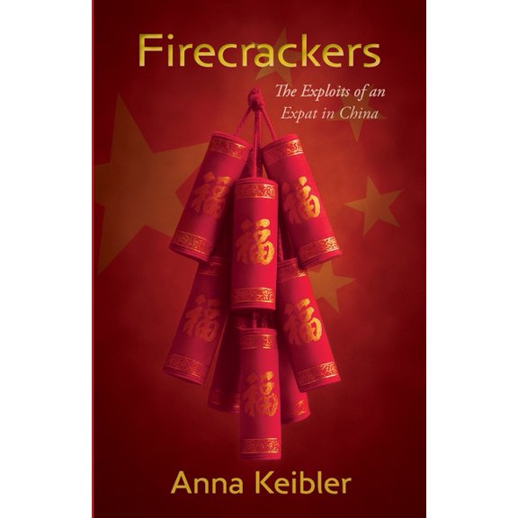 Firecrackers: The Exploits of an Expat in China, (Paperback)