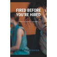 thumbnail image 1 of Fired Before You're Hired, (Paperback), 1 of 1
