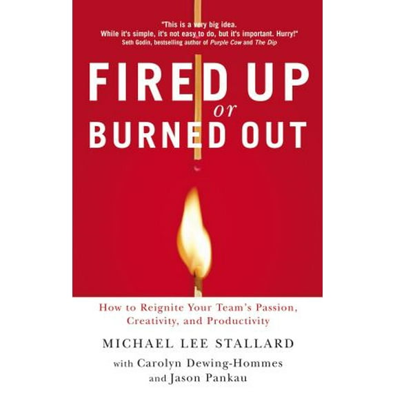 Pre-Owned Fired Up or Burned Out: How to Reignite Your Team's Passion, Creativity, and Productivity (Paperback) 1595552812 9781595552815