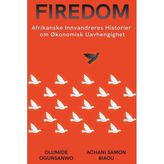 Firedom: Afrikanske Innvandreres Historier om Økonomisk Uavhengighet (Paperback)
