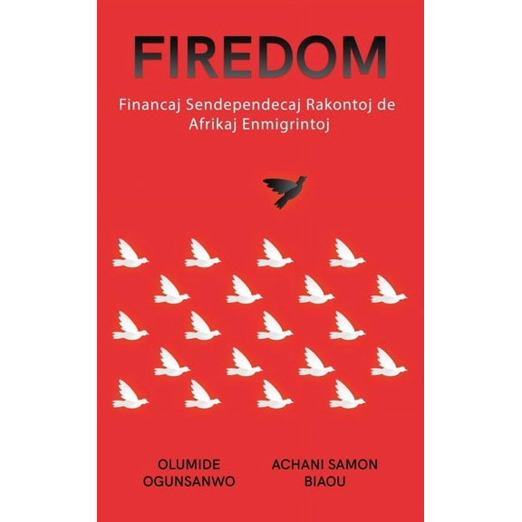 Firedom: Financaj Sendependecaj Rakontoj de Afrikaj Enmigrintoj, (Hardcover)