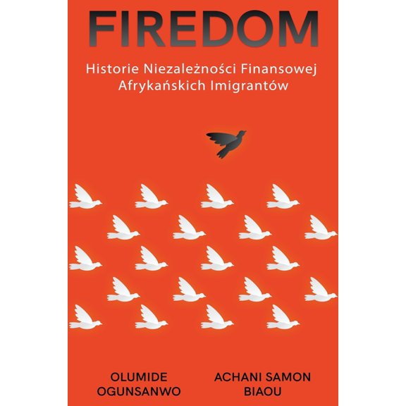 Firedom: Historie Niezalenoci Finansowej Afrykaskich Imigrantw (Paperback)