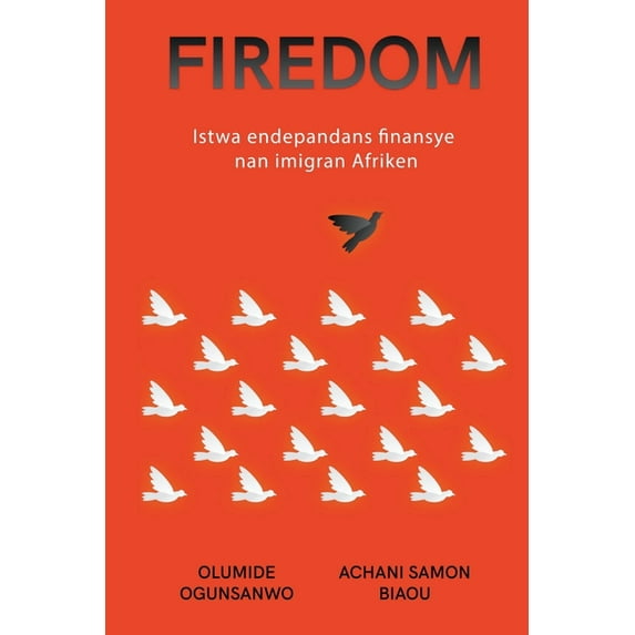 Firedom: Istwa endepandans finansye nan imigran Afriken (Paperback)