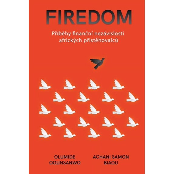 Firedom: Příběhy Fnanční Nezávislosti Afrických Přistěhovalců (Paperback)