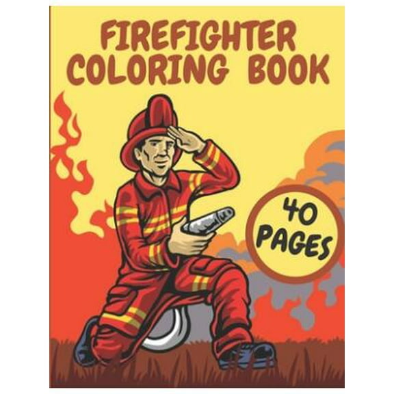 Firefighter Coloring Book : Firefighters And Fire Trucks Coloring Book for Kids Future Heroes