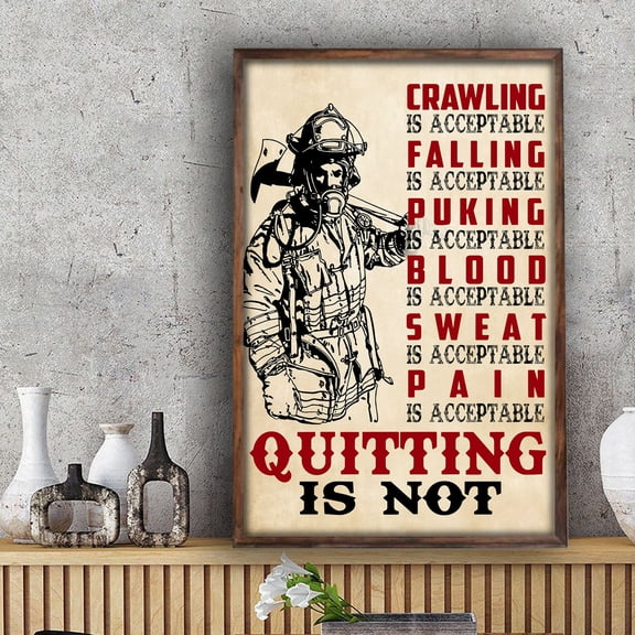 Firefighter Fireman Crawling Falling Puking Blood Sweat Pain Is Acceptable Quitting Is Not Poster Living Home Decor Poster 24 x 36 Inch Poster
