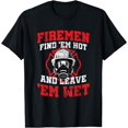 thumbnail image 1 of Firefighter Firemen Find Em Hot Leave Wet Funny Gift T-Shirt, 1 of 4