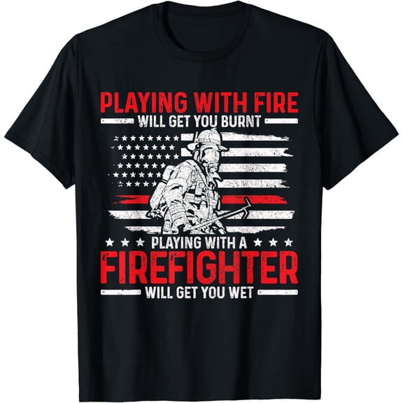 Firefighter Funny Quote Fireman Patriotic Fire Fighter Gift T-Shirt