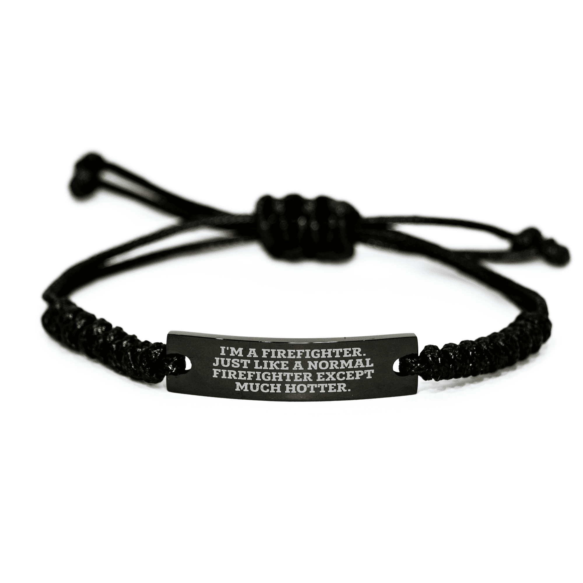 Firefighter Gifts - I'm A Firefighter. Just Like A Normal Firefighter Except Much Hotter. - Adjustable Rope Bracelet, Mother's Day Unique Gifts from Men to Firefighter Women