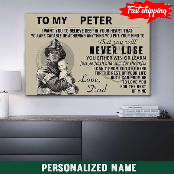 Firefighter Holding His Baby Boy To My Peter I Want You To Believe Deep In Your Heart That You’re Capable Of Achieving Anything You Put Your Mind To 24 x 36 Inch Poster