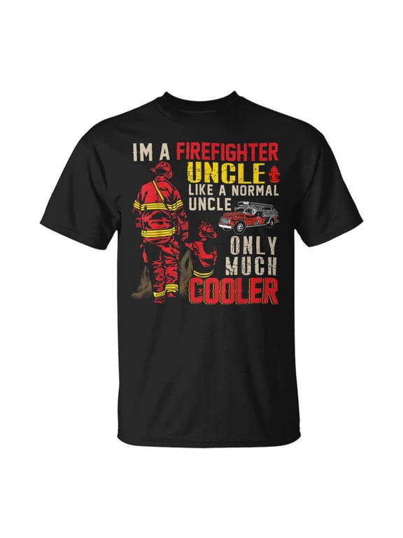 Firefighter Im A Firefighter Uncle Definition Much Cooler TShirt