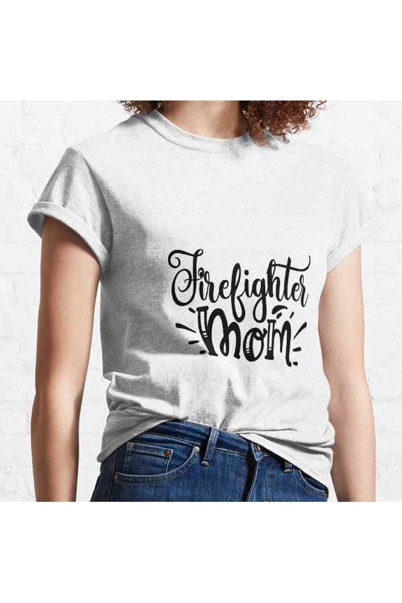 Firefighter Mom: A Quote Shirt. Classic T-shirt