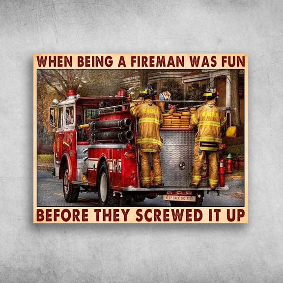 Firefighter Poster, When Being A Fireman Was Fun, Before The Screwed In Up 24 x 36 Inch Poster