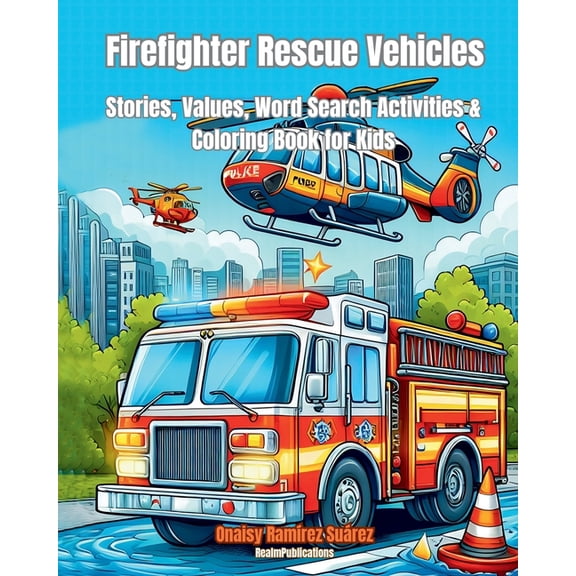 Firefighter Rescue Vehicles: Coloring Book, Rescue Trucks, Police Patrols, Fire Trucks, Ambulances, Rescue Boats, Police, (Paperback)