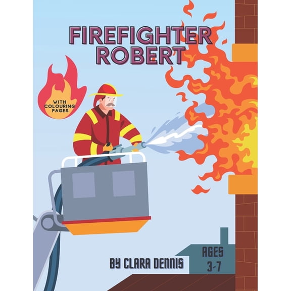 Firefighter Robert: Amazing story about brave firefighter with bonus coloring pages for kids aged 3 to 7, (Paperback)