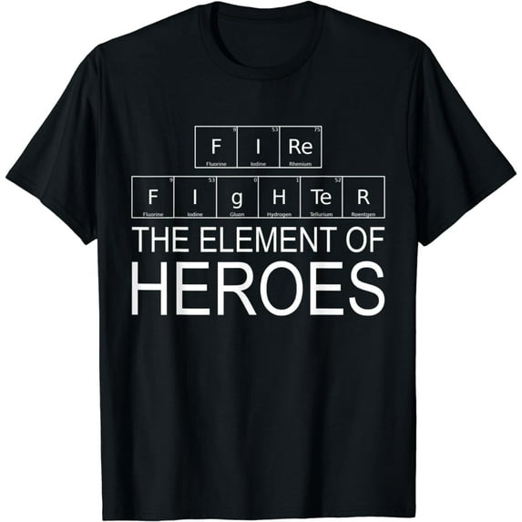 Firefighter The Element Of Heroes Periodic Chemistry Element T-Shirt