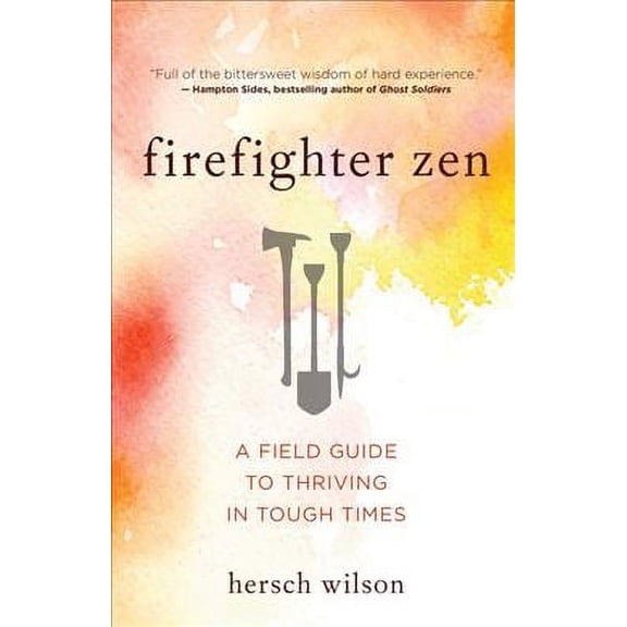 Firefighter Zen: A Field Guide to Thriving in Tough Times (Paperback)