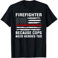 thumbnail image 1 of Firefighter because cops need heroes Firefighter T-Shirt, 1 of 5