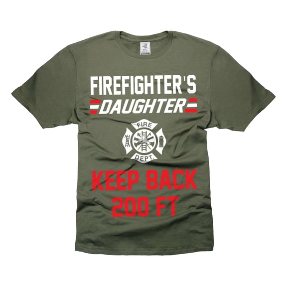 Firefighter's Daughter Shirt Funny Daughter Joke Shirts Keep BACK 200FT Shirt Humorous Gifts (Large Military Green)